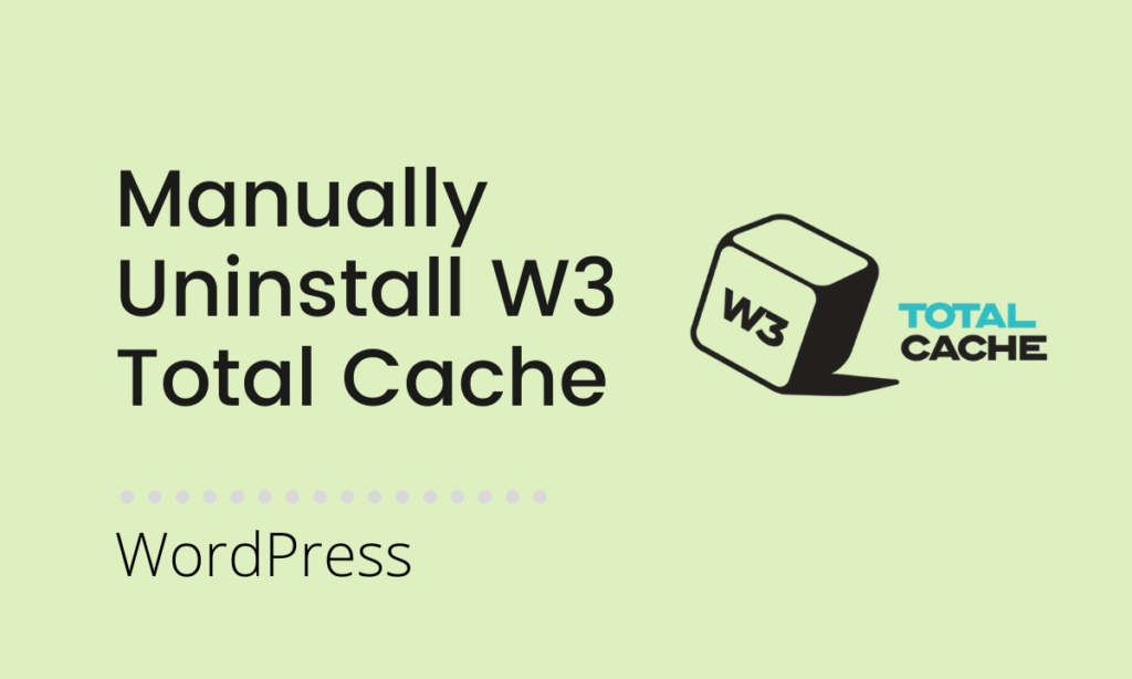 How to completely uninstall and remove the W3 Total Cache plugin? illustrations